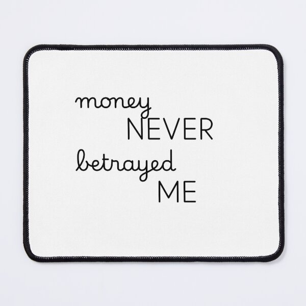 Item preview, Money Never Betrayed Me designed and sold by Zeizer0.