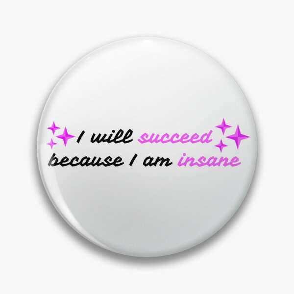 Item preview, I Will Succeed because I am Insane designed and sold by RosiesRedbubbleWork.
