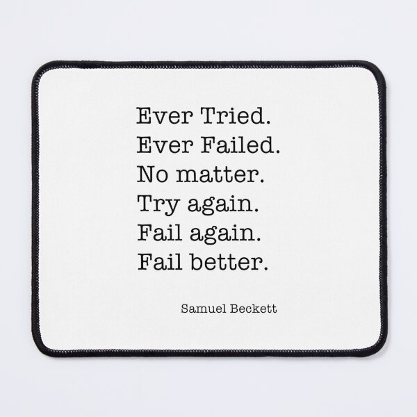 Item preview, Ever Tried. Ever Failed. No matter. Try again. Fail again. Fail better. designed and sold by corbrand.