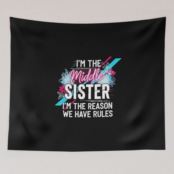 Item preview, I'm The Middle Sister I'm The Reason We Have Rules Funny Sister Family Sibling  designed and sold by PopStars1993.