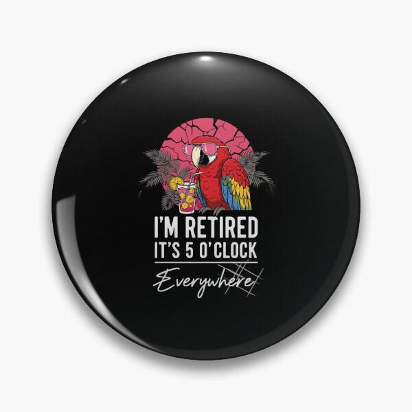 Item preview, I'm Retired It's 5 O'Clock Everywhere Retirement Vacation Retiree Celebration designed and sold by PopStars1993.