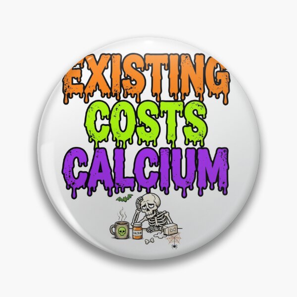 Item preview, EXISTING COSTS CALCIUM designed and sold by OskarTrendz.