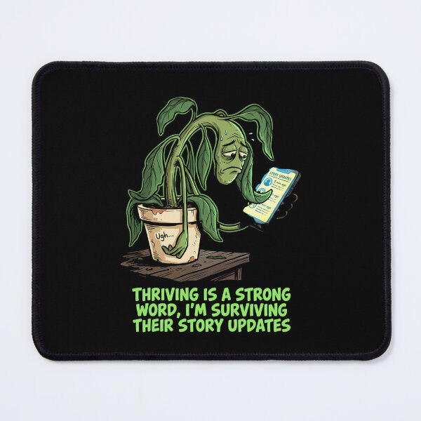 Item preview, Thriving Is A Strong Word, I'm Surviving Their Story Updates - Wilting Plant Design designed and sold by KansydMerch.