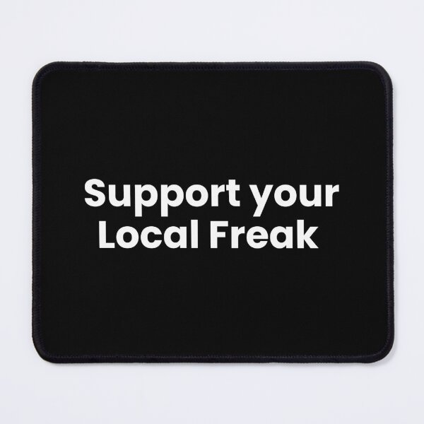 Item preview, Support your Local Freak designed and sold by SWETA HALDER.