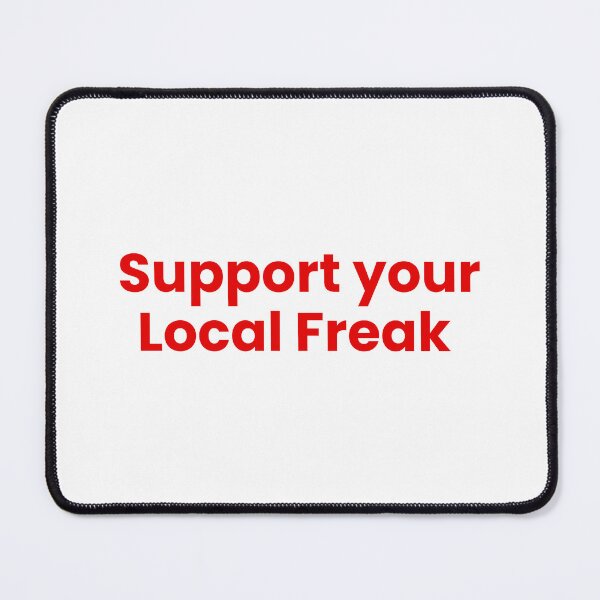 Item preview, Support your Local Freak designed and sold by SWETA HALDER.