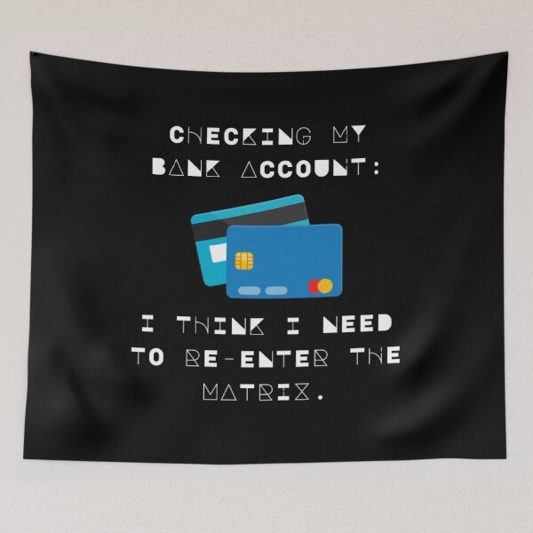 Item preview, Checking My Bank Account Re Enter Matrix Funny Parody designed and sold by Mircea786.