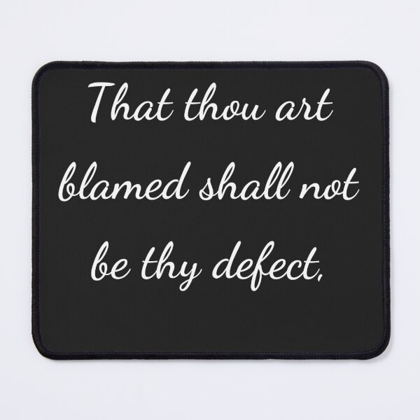 Item preview, “That thou art blamed shall not be thy defect,” - handwriting white designed and sold by ariksworld.