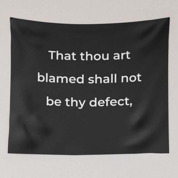 Item preview, “That thou art blamed shall not be thy defect,” - print white designed and sold by ariksworld.