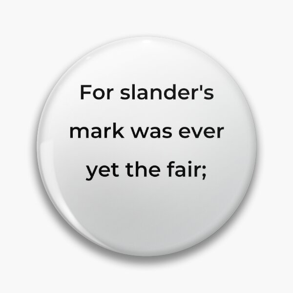 Item preview, “For slander’s mark was ever yet the fair;” - print black designed and sold by ariksworld.