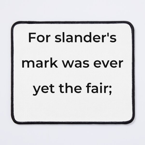 Item preview, “For slander’s mark was ever yet the fair;” - print black designed and sold by ariksworld.