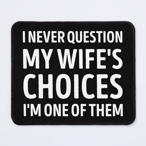 Item preview, I Never Question My Wife's Choices, funny sarcastic quote designed and sold by WhistleCloset.