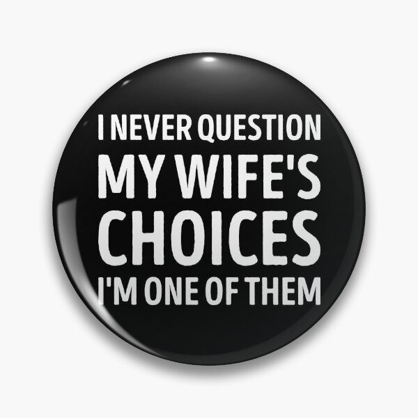 Item preview, I Never Question My Wife's Choices, funny sarcastic quote designed and sold by WhistleCloset.