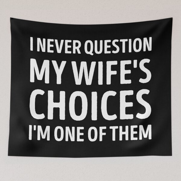 Item preview, I Never Question My Wife's Choices, funny sarcastic quote designed and sold by WhistleCloset.