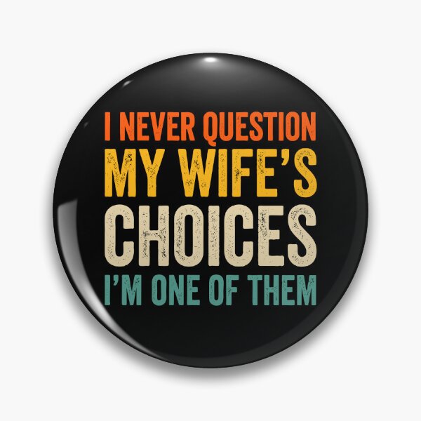 Item preview, I Never Question My Wifes Choices designed and sold by Rucrative5698.
