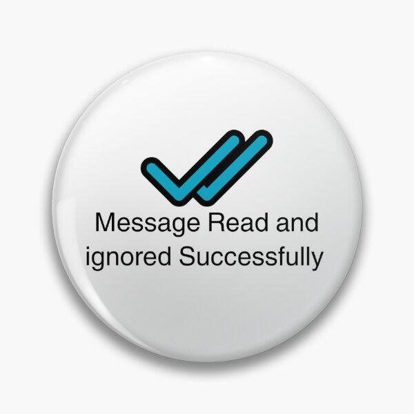 Item preview, Message Read And Ignored Successfully Funny WhatsApp Quote  Tags: designed and sold by VIBE-24.