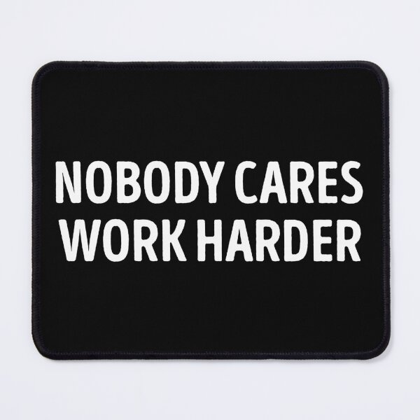 Item preview, Nobody Cares Work Harder Motivational Quote designed and sold by WhistleCloset.