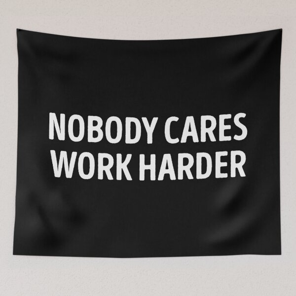 Item preview, Nobody Cares Work Harder Motivational Quote designed and sold by WhistleCloset.