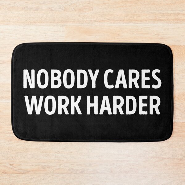 Item preview, Nobody Cares Work Harder Motivational Quote designed and sold by WhistleCloset.