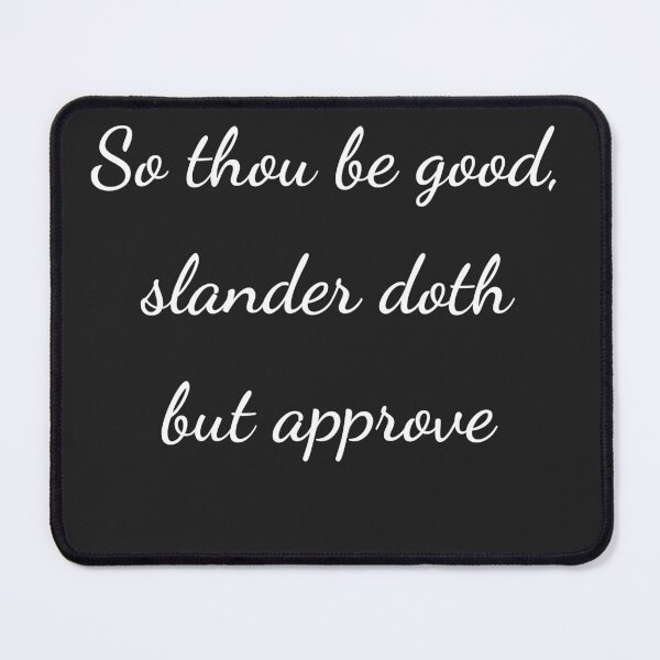 Item preview, “So thou be good, slander doth but approve” - handwriting white designed and sold by ariksworld.