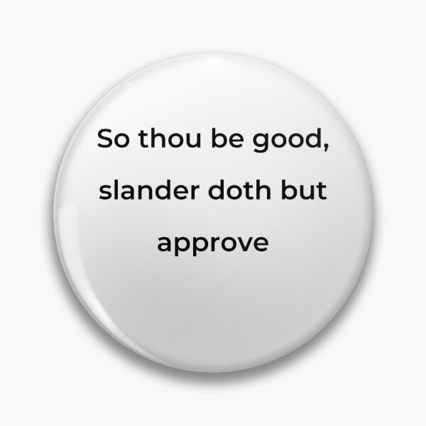 Item preview, “So thou be good, slander doth but approve” - print black designed and sold by ariksworld.