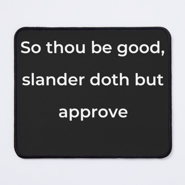 Item preview, “So thou be good, slander doth but approve” - print white designed and sold by ariksworld.