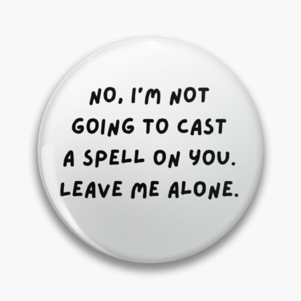 Item preview, No I'm not going to cast a spell on you Leave me alone designed and sold by Ditstyle.
