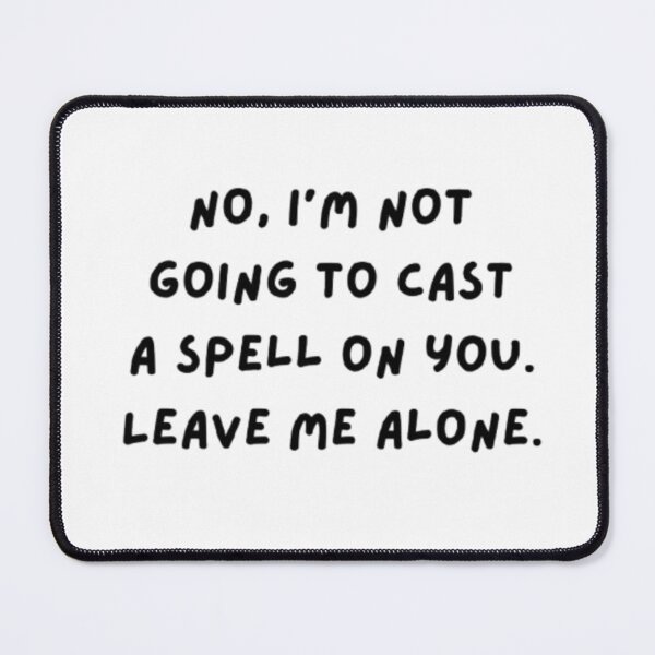 Item preview, No I'm not going to cast a spell on you Leave me alone designed and sold by Ditstyle.