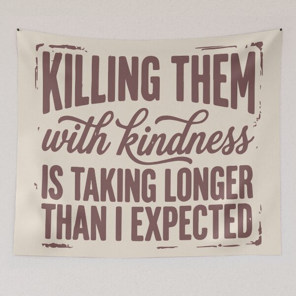 Item preview, Killing Them With Kindness is Taking Longer Than I Expected  designed and sold by BrownHorse90s.