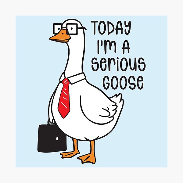 Item preview, Today I'm a Serious Goose  designed and sold by BrownHorse90s.
