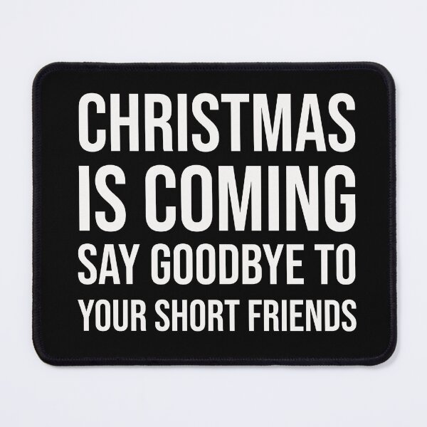 Item preview, Christmas is coming say goodbye to your short friends designed and sold by GraphicWorlds.