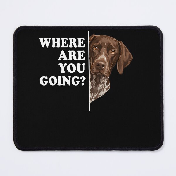 Item preview, Where Are You Going German Shorthaired Pointer Dog designed and sold by JoachimUnger.