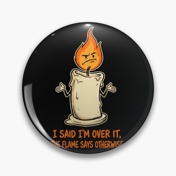Item preview, I Said I'm Over It, The Flame Says Otherwise - Funny Candle Design designed and sold by KansydMerch.