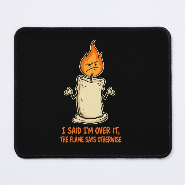 Item preview, I Said I'm Over It, The Flame Says Otherwise - Funny Candle Design designed and sold by KansydMerch.