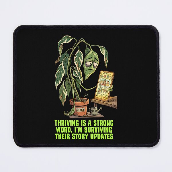 Item preview, Thriving Is A Strong Word, I'm Surviving Their Story Updates - Wilting Plant Design designed and sold by KansydMerch.