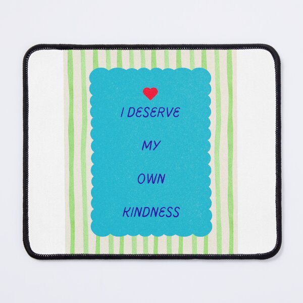 Item preview, I DESERVE MY OWN KINDNESS designed and sold by rudydau.