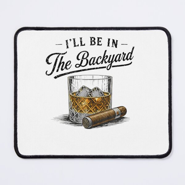 Item preview, I'Ll Be In The Backyard Funny Bourbon Cigar Lover designed and sold by JanJanie1.