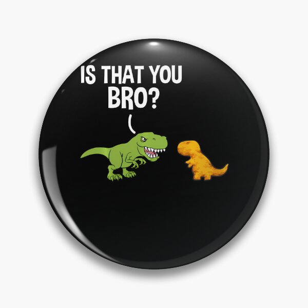 Item preview, Dino Nuggets Is That You Bro Dinosaur Chicken Nugget designed and sold by JanJanie1.