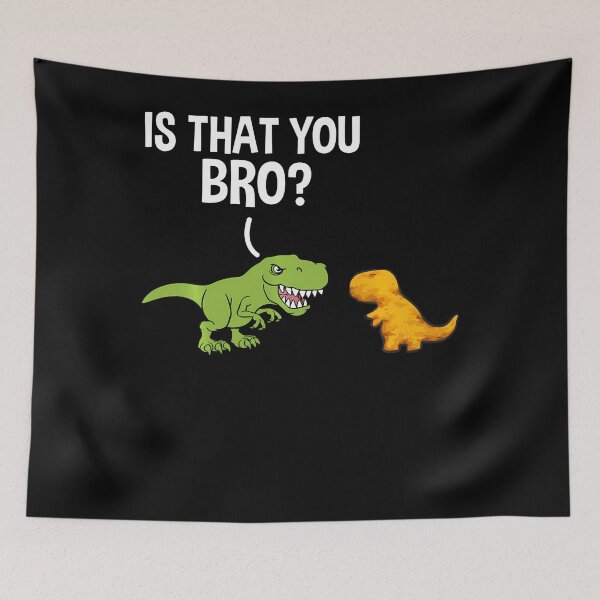 Item preview, Dino Nuggets Is That You Bro Dinosaur Chicken Nugget designed and sold by JanJanie1.