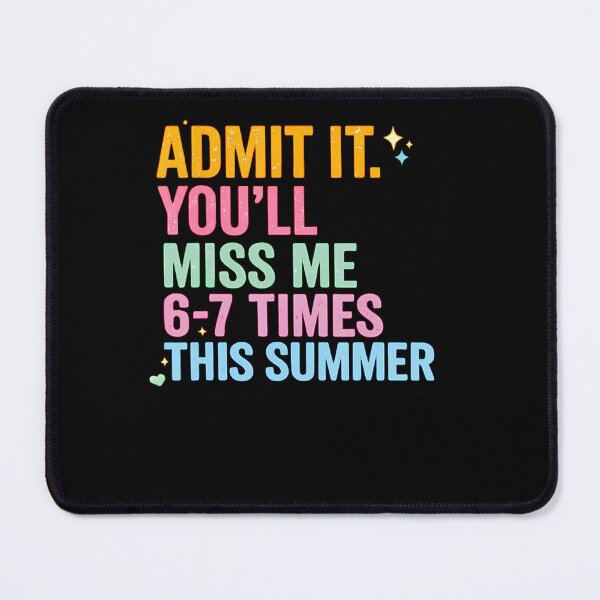 Item preview, Admit It You'Ll Miss Me 6-7 Times This Summer designed and sold by JanJanie1.