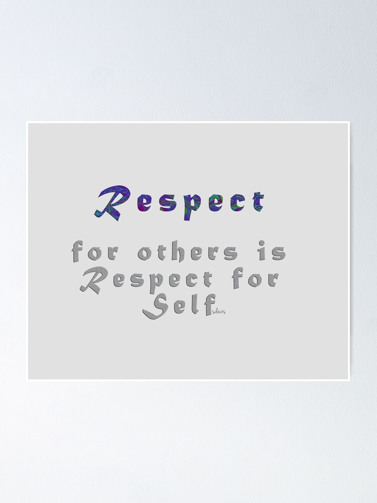 Respect For Others Is Respect For Self Poster By Mandalafractal Redbubble