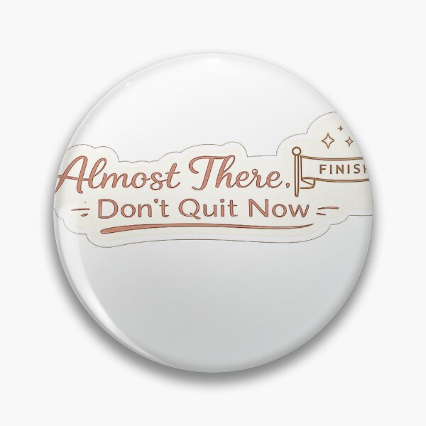 Item preview, Almost There, Don't Quit Now designed and sold by InkPixell.