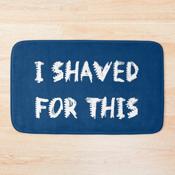 Item preview, I Shaved For This - WhiteFont designed and sold by QukiDesign.
