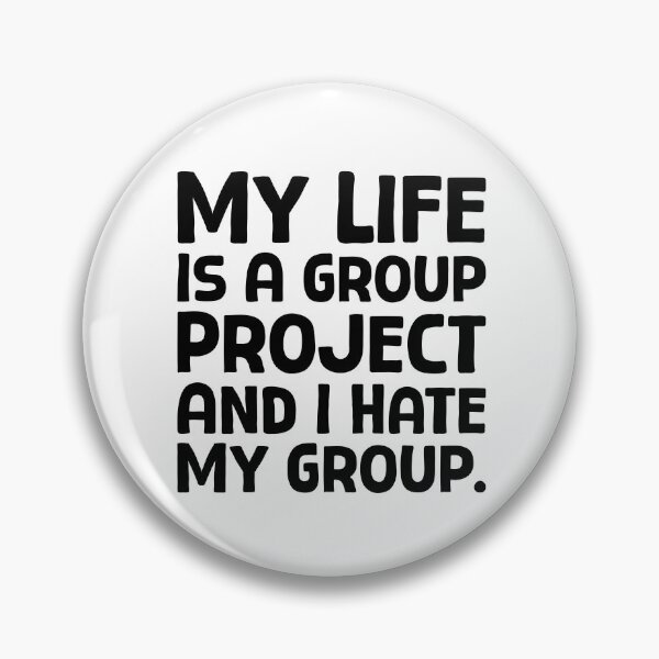 Item preview, My Life Is A Group Project And I Hate My Group - B_1 designed and sold by AhmedHelal24795.