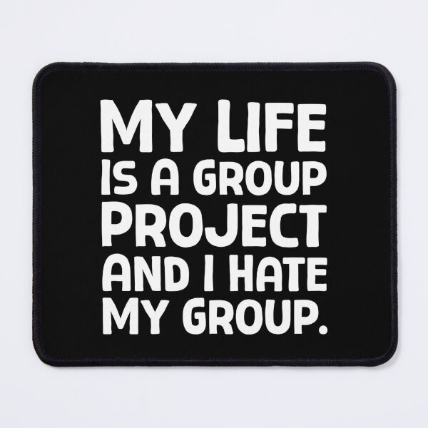 Item preview, My Life Is A Group Project And I Hate My Group - W_1 designed and sold by AhmedHelal24795.