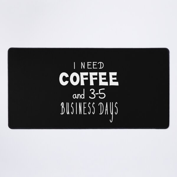 Item preview, I Need Coffee And 3-5 Business Days, Funny Quote designed and sold by Mooi Studio.