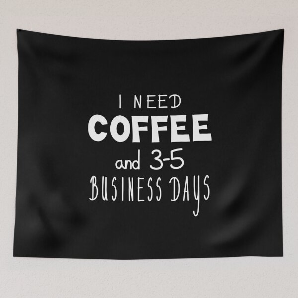 Item preview, I Need Coffee And 3-5 Business Days, Funny Quote designed and sold by Mooi Studio.