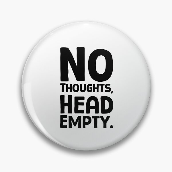 Item preview, No Thoughts, Head Empty - B_1 designed and sold by AhmedHelal24795.