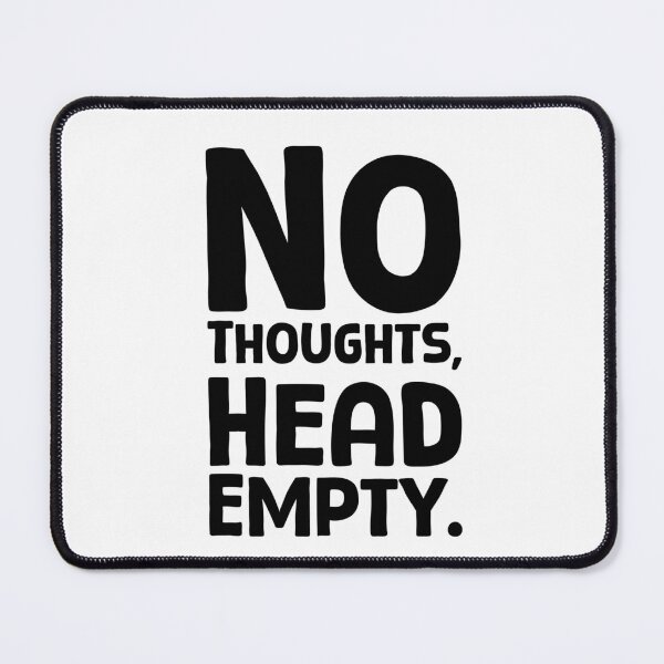 Item preview, No Thoughts, Head Empty - B_1 designed and sold by AhmedHelal24795.