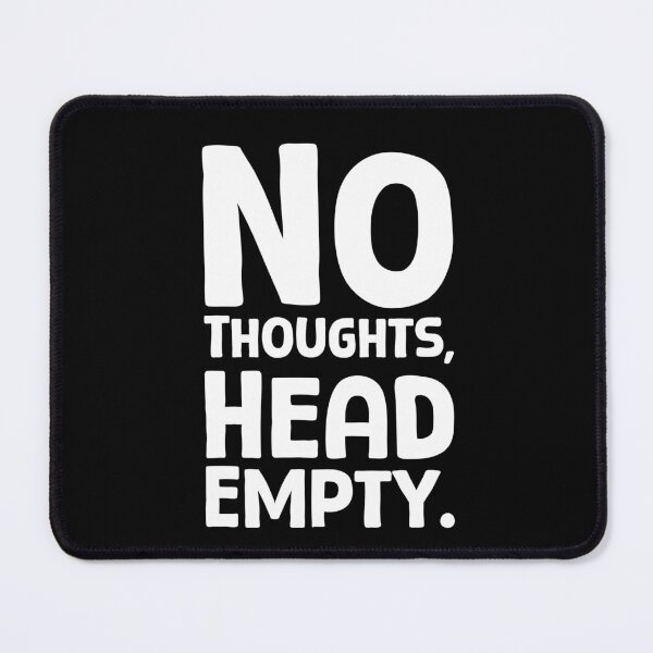 Item preview, No Thoughts, Head Empty - W_1 designed and sold by AhmedHelal24795.