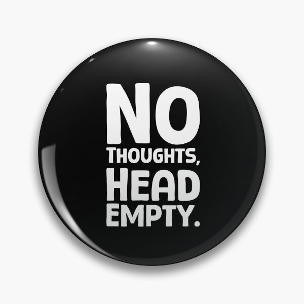 Item preview, No Thoughts, Head Empty - W_1 designed and sold by AhmedHelal24795.